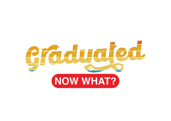 Graduated Now What 3