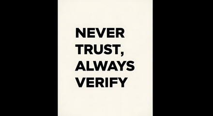 The words never trust always verify in bold black font on a white background in a portrait orientation