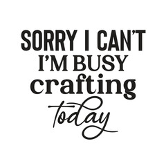 sorry i can't i'm busy crafting today