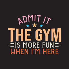 Admit It The Gym is More Fun When I'm Here