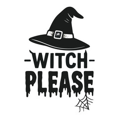 Whimsical Halloween Graphic Featuring a Witch Hat and the Playful Phrase Witch Please in a Dripping Font with a Small Spiderweb Accent vector 