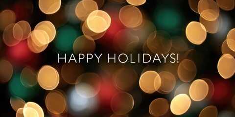 An abstract, photorealistic close-up of pure Christmas bokeh. The out-of-focus lights in gold, green, red, and silver. "Happy Holidays!" sparkling text written in big bold playful font