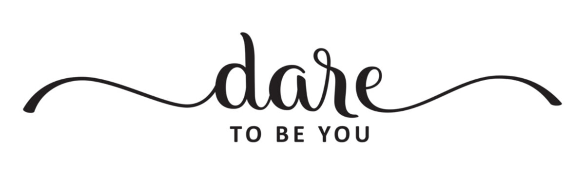 DARE TO BE YOU black vector brush calligraphy banner