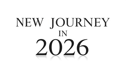 Isolated text graphic for the year 2026 with an inspirational message of a new journey. Clean and elegant minimalist design with a subtle reflection, ideal for future planning and resolutions