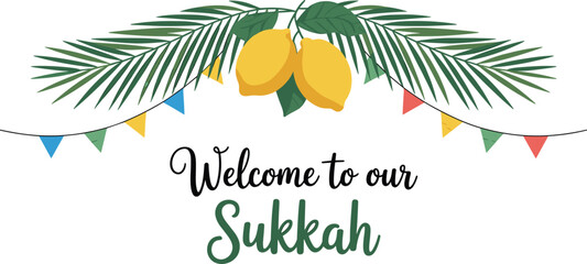 Welcome to our Sukkah, festive Sukkot greeting card, Jewish holiday decoration, palm leaves, lemons, etrog, sukkah illustration, celebration
