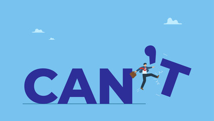 Businessman kick away the word can't to be can. Motivation or inspiration that you can do it, courage or ambition to be success, self confidence to overcome challenge and solve problem.