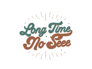 Retro-styled typography design featuring the phrase "Long Time No See" with sunburst rays around the text.