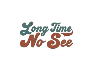 "Long Time No See" text graphic in teal and brown retro-style lettering on a white background.