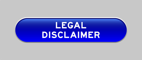 Blue color capsule shape button with word legal disclaimer on gray background
