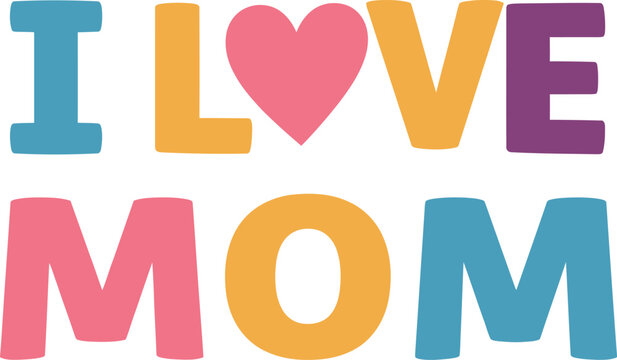 Colorful i love mom text with heart graphic for mother's day and family appreciation gifts isolated on transparent background