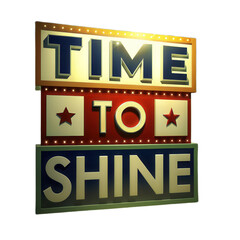 Bright and colorful sign with words Time to Shine illuminated against transparent background, creating inviting atmosphere