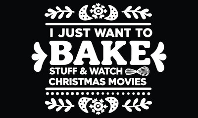 Naklejka premium I Just Want to Bake Stuff and Watch Christmas Movies Shirt | Cozy Holiday Baking & Christmas Movie Night Tee