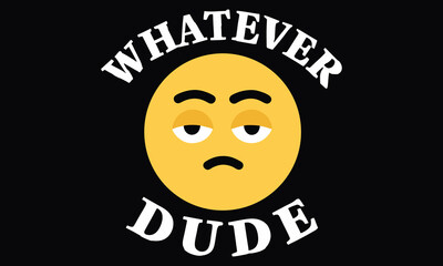 Whatever Dude Shirt | Funny Sarcastic Emoji Face Meme Tee | Humor Gift T-Shirt for Men and Women

