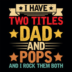 I Have Two Titles Dad and Pops Funny Father’s Day T-shirt Design