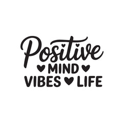 Positive mind vibes life inspirational typography