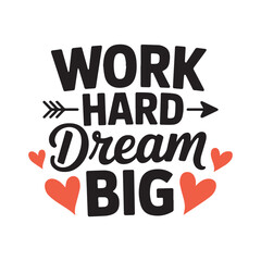 Work hard dream big motivational quote with hearts