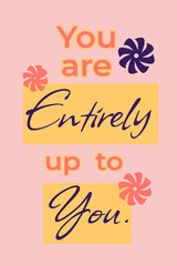 Motivational Quote Vector – “You Are Entirely Up to You” with Floral and Yellow Text Boxes