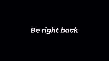"Be Right Back" Animated Text on Black Background - Simple Intermission Screen - Powered by Adobe
