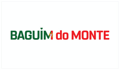 I love Baguim do Monte, Typographic design of I love Baguim do Monte on a white background, Flag typography of Baguim do Monte with heart, Vector design of I love Portugal