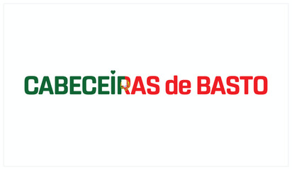 I love Cabeceiras de Basto, Typographic design of I love Cabeceiras de Basto on a white background, Flag typography of Cabeceiras de Basto with heart, Vector design of I love Portugal