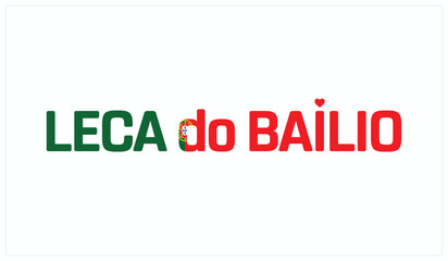 I love Leca do Bailio, Typographic design of I love Leca do Bailio on a white background, Flag typography of Leca do Bailio with heart, Vector design of I love Portugal