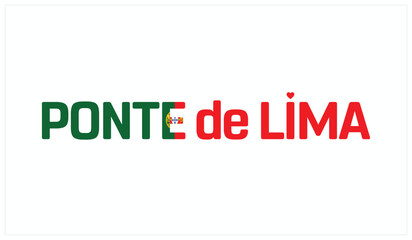 I love Ponte de Lima, Typographic design of I love Ponte de Lima on a white background, Flag typography of Ponte de Lima with heart, Vector design of I love Portugal