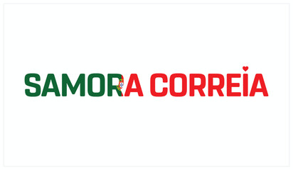 I love Samora Correia, Typographic design of I love Samora Correia on a white background, Flag typography of Samora Correia with heart, Vector design of I love Portugal