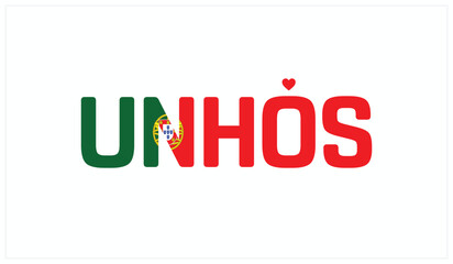 I love Unhos, Typographic design of I love Unhos on a white background, Flag typography of Unhos with heart, Vector design of I love Portugal