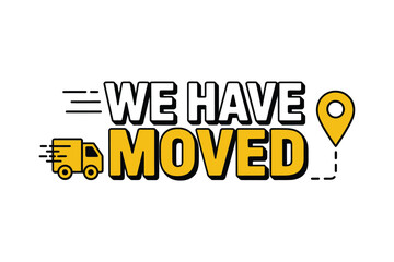 We Have Moved Announcement with Moving Truck and Location Pin Icon for New Business Location or Address Change, Relocation Concept
