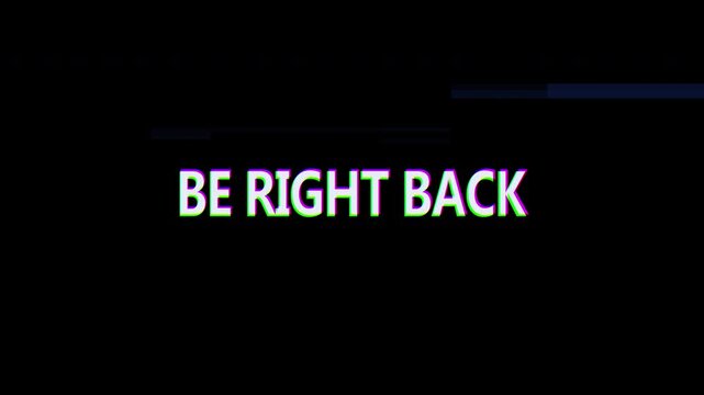 4k stock | Be right back glitch text. Black background.