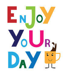 Enjoy Your Day Typography Saying Words with Coffee Cup. Inspirational quotes and phrases concept vector art