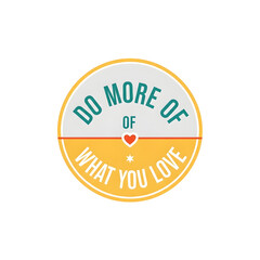 A circular graphic with the motivational phrase "DO MORE OF WHAT YOU LOVE" written in teal and yellow text, featuring a small red heart.