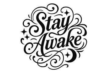 Ornamental Stay Awake Design. Flourish Lettering: "Stay Awake" in classic ornamental swash style, medium-thick curls, circular composition with symmetrical