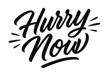 Obraz premium Dynamic Script Lettering. Hurry Now ? Script Hand-Lettering, brush script with fluid sweeping strokes, semi-cursive connections, slanted composition; black