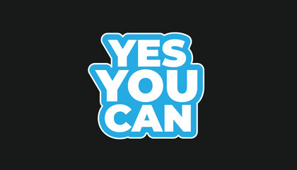 YES YOU CAN – MOTIVATIONAL INSPIRATIONAL STICKER