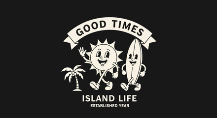 Retro cartoon illustration of a happy sun and surfboard walking together with a palm tree, banner reading 'GOOD TIMES', and text 'ISLAND LIFE' on a black background.