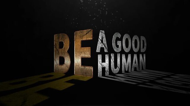 Be a good human text animation with golden and silver effect on black background. Inspirational quote