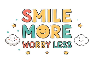 A colorful typographic design featuring cheerful phrases encouraging positivity and happiness.