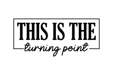 This Is The Turning Point T shirt design