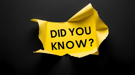 DID YOU KNOW? bold white text appears through torn yellow paper on black background. Educational trivia, fun fact, or informational reveal concept. Learning, awareness, and discovery theme