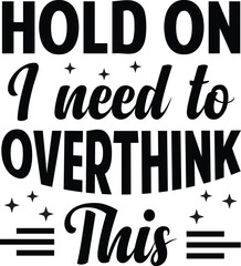 Obraz premium Hold On I Need To Overthink This SVG