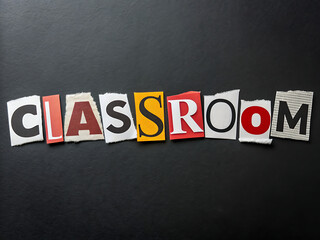 Collage of torn magazine and newspaper cut outs featuring the letter CLASSROOMS. in different fonts, sizes, and colours.