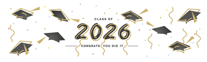 Class of 2026 Congrats you did it handwritten baloons typography lettering line design black caps gold colorful confetti white isolated background banner