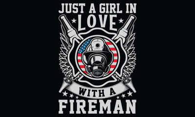 Just A Girl In Love With A Fireman - Firefighter T Shirt Design, Hand drawn vintage illustration with lettering and decoration elements, prints for posters, banners, notebook covers with Black backgro