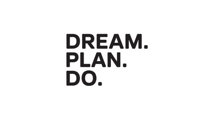 Dream plan do motivational message bold sans-serif typography on a clean isolated on white background perfect for posters and social media