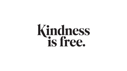 Kindness is free typography design simple black text isolated on white background inspirational quote for posters and social media