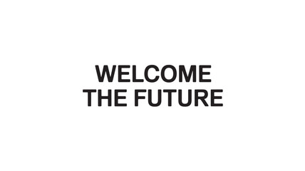 Fototapeta premium Welcome the future text message bold typography isolated on white background concept for innovation and progress