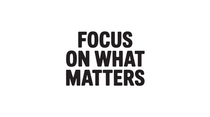 Fototapeta premium Focus on what matters bold typography design motivational message for posters and social media content isolated on white background
