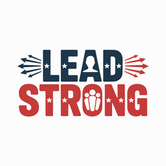 Powerful 'lead strong' text design inspiring leadership unity and determination with american flag elements for motivational content and political campaigns vector