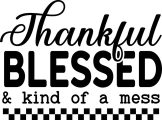 Thankful Blessed And Kind Of A Mess Svg, Autumn Svg, Fall Svg Designs, Fall Quote Svg, Thankful Svg, Blessed Svg, Thanksgiving Svg, Fall Svg, and kind of a mess, fall svg designs, thankful svg, autumn